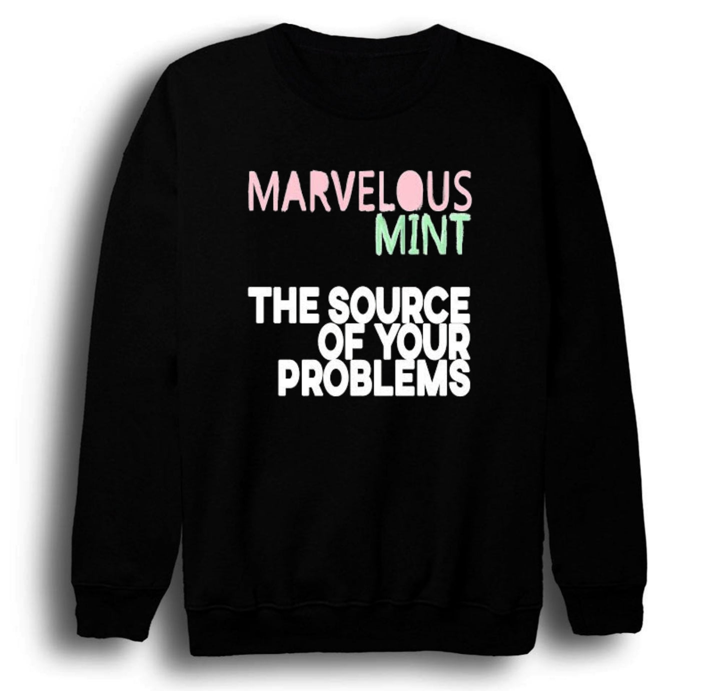 Marvelous Mint The Source of Your Problems Baskılı Unisex %100 Pamuk Bisiklet Yaka Siyah Sweatshirt