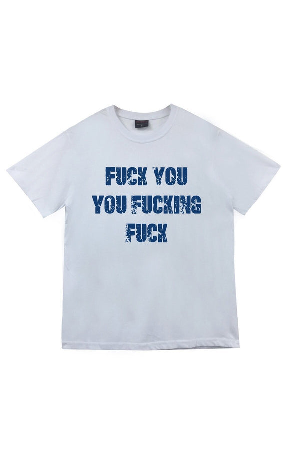 Fuck You Fucking Fuck Baskılı Unisex %100 Pamuk Tişört – Beyaz