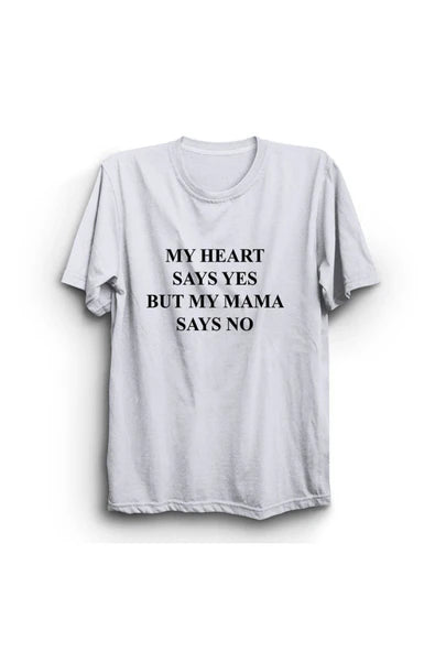 fame-stoned My Heart Says Yes But My Mama Says No Baskılı Unisex %100 Pamuk Beyaz T-shirt
