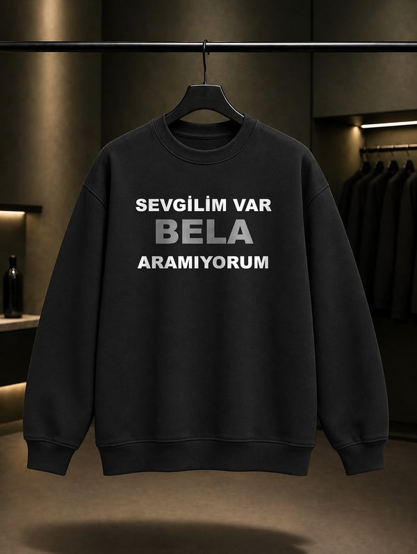 Sevgilim Var Bela Aramıyorum Baskılı Unisex %100 Pamuk Sweatshirt — Siyah