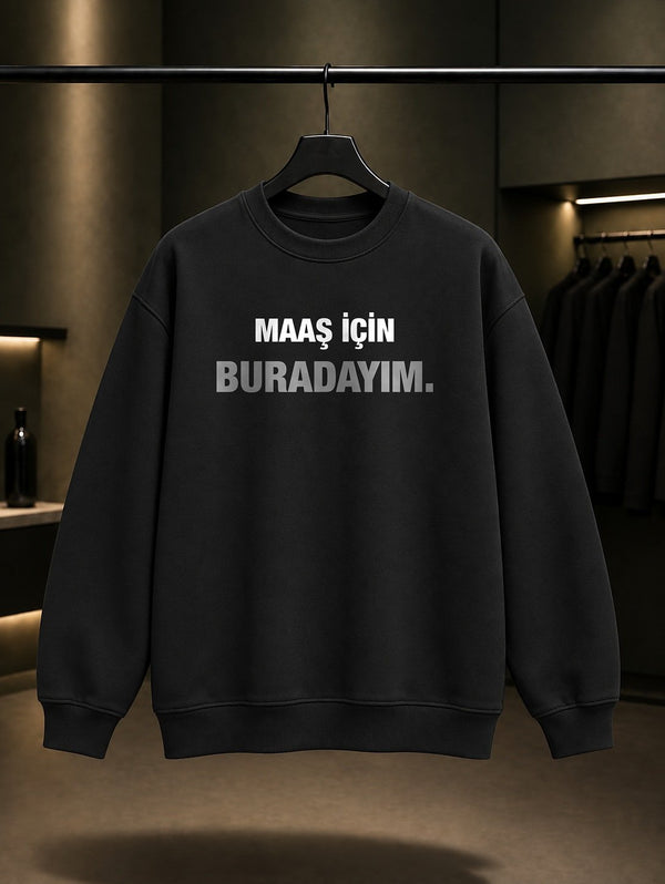 Maaş İçin Buradayım Yazılı Baskılı Unisex %100 Pamuk Sweatshirt — Siyah