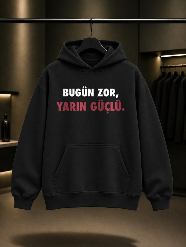 Bugün Zor, Yarın Güçlü Yazılı Baskılı Unisex %100 Pamuk Kapüşonlu Sweatshirt — Siyah