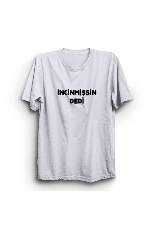 Incinmişsin Dedi Baskılı Tshirt