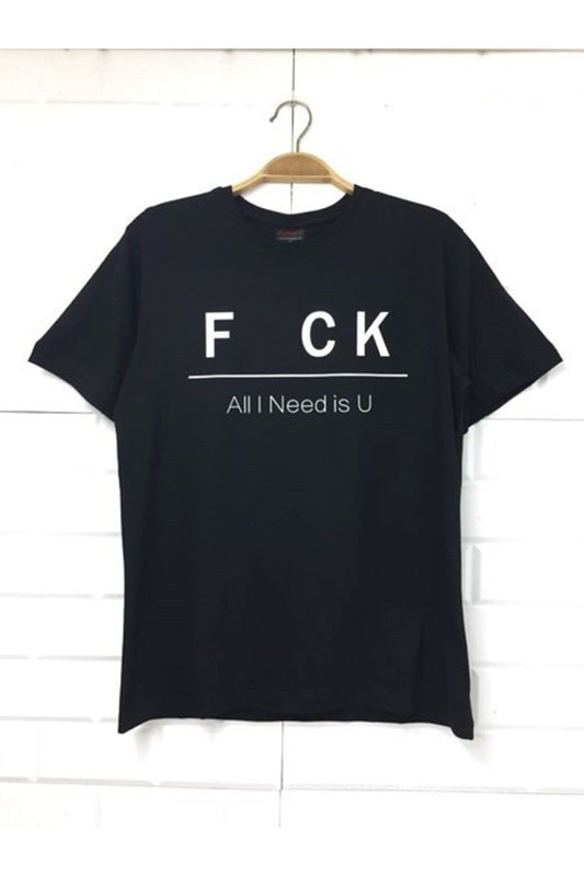 Fuck All I Need Is U Baskılı Unisex %100 Pamuk Siyah T-shirt