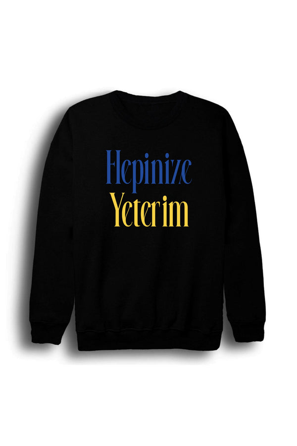 Hepinize Yeterim Baskılı Unisex %100 Pamuk Sweatshirt – Siyah