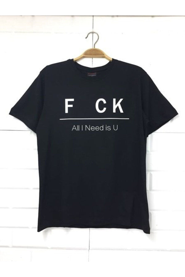 Fuck All I Need Is U Baskılı Unisex %100 Pamuk Tişört – Siyah