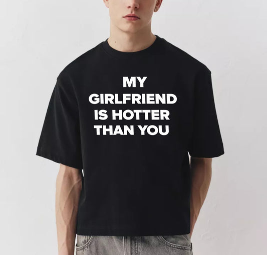 My Girlfriend Is Hotter Than You Baskılı Unisex %100 Pamuk T-shirt