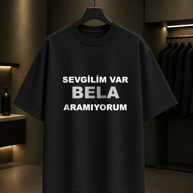 Sevgilim Var Bela Aramıyorum Baskılı Unisex %100 Pamuk Tişört