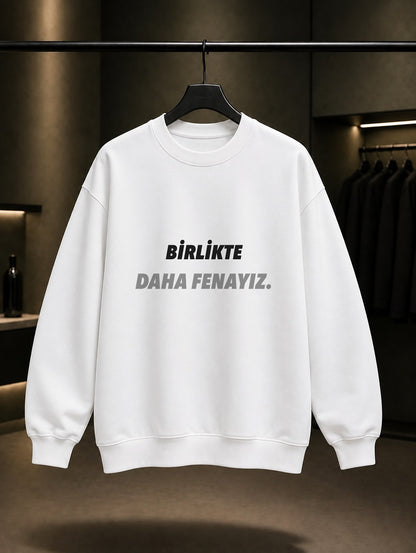Birlikte Daha Fenayız Baskılı Unisex %100 Pamuk Sweatshirt — Beyaz