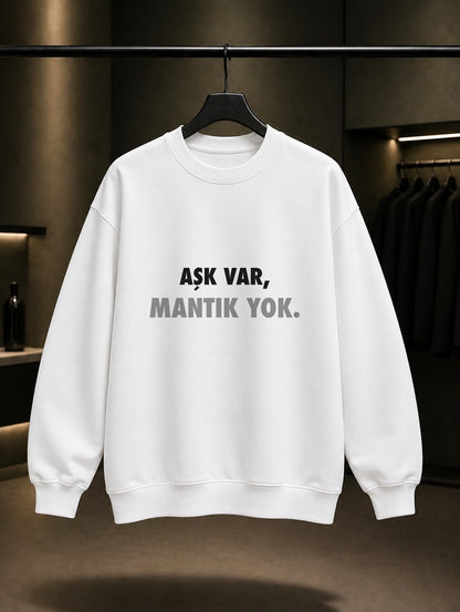 Aşk Var Mantık Yok Baskılı Unisex %100 Pamuk Sweatshirt — Beyaz