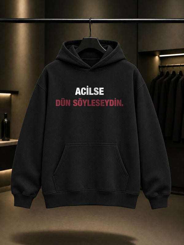 Acilse Dün Söyleseydin Yazılı Baskılı Unisex %100 Pamuk Kapüşonlu Sweatshirt — Siyah