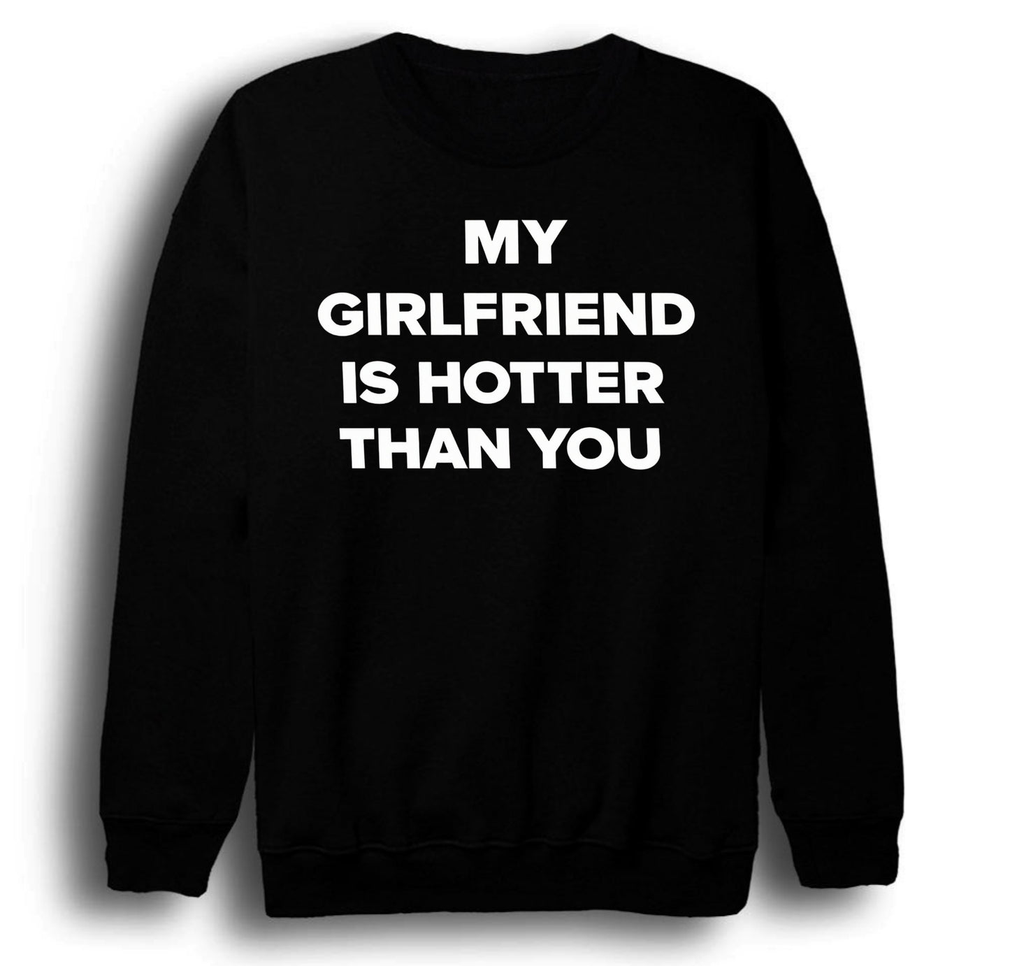 My Girlfriend Is Hotter Than You Baskılı Unisex %100 Pamuk Bisiklet Yaka Siyah Sweatshirt