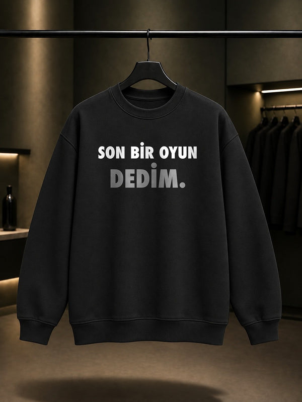 Son Bir Oyun Dedim Yazılı Baskılı Unisex %100 Pamuk Sweatshirt — Siyah