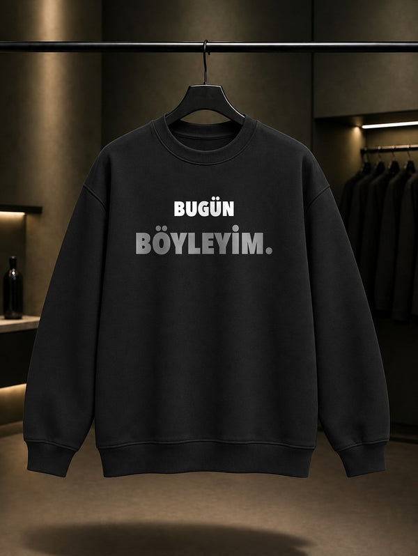 Bugün Böyleyim Yazılı Baskılı Unisex %100 Pamuk Sweatshirt — Siyah