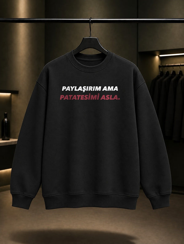 Paylaşırım Ama Patatesimi Asla Yazılı Baskılı Unisex %100 Pamuk Sweatshirt — Siyah