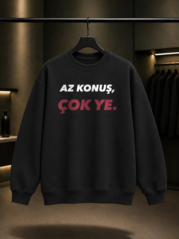 Az Konuş, Çok Ye Yazılı Baskılı Unisex %100 Pamuk Sweatshirt — Siyah